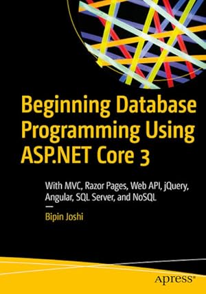 Bild des Verkufers fr Beginning Database Programming Using ASP.NET Core 3: With MVC, Razor Pages, Web API, jQuery, Angular, SQL Server, and NoSQL zum Verkauf von Studibuch