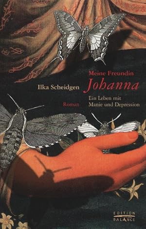 Immagine del venditore per Meine Freundin Johanna : ein Leben zwischen Manie und Depression ; Roman. Edition Balance venduto da Schrmann und Kiewning GbR