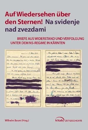 Bild des Verkufers fr Auf Wiedersehen ber den Sternen!" "Na svidenje nad zvezdami!": Briefe aus Widerstand und Verfolgung unter dem NS-Regime in Krnten (Kitab Zeitgeschichte) zum Verkauf von Studibuch