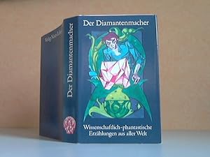 Der Diamantenmacher. Wissenschaftlich-phantastische Erzählungen aus aller Welt