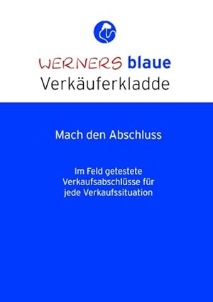 Werners blaue Verkäuferkladde - Mach den Abschluss Im Feld getestete Verkaufsabschlüsse für jede ...