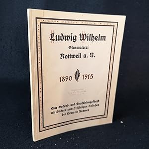 Ludwig Wilhelm Glasmalerei Rottweil a. N. 1890 - 1915. Eine Gedenk- und Empfehlungsschrift mit Bi...