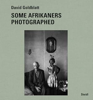 Bild des Verkufers fr David Goldblatt : Some Afrikaners Photographed zum Verkauf von GreatBookPrices