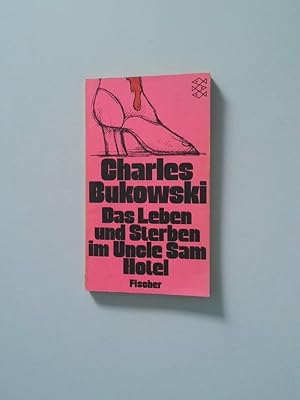 Seller image for Das Leben und Sterben im Uncle-Sam-Hotel : stories Charles Bukowski. Aus d. Amerikan. von Carl Weissner for sale by Antiquariat Buchhandel Daniel Viertel