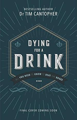 Bild des Verk�ufers f�r Dying for a Drink: Rethinking Your Relationship with Alcohol zum Verkauf von WeBuyBooks