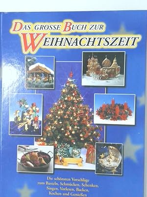 Bild des Verkufers fr Das groe Buch zur Weihnachtszeit die schnsten Vorschlge zum Basteln, Schmcken, Schenken, Singen, Vorlesen, Backen, Kochen und Genieen zum Verkauf von Antiquariat Buchhandel Daniel Viertel