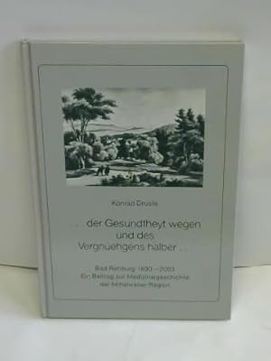 Image du vendeur pour Der Gesundheyt wegen und des Vergnuehgens halber. Bad Rehburg 1690-2003. Ein Beitrag zur Medizinalgeschichte der Mittelweser-Region mis en vente par Celler Versandantiquariat