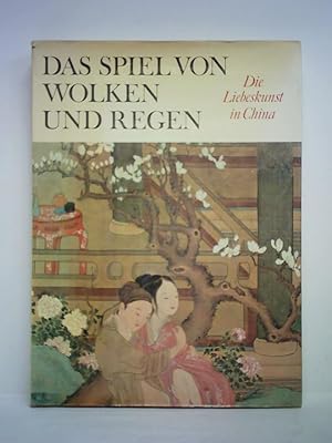 Seller image for Das Spiel von Wolken und Regen. Die Liebeskunst in China for sale by Celler Versandantiquariat