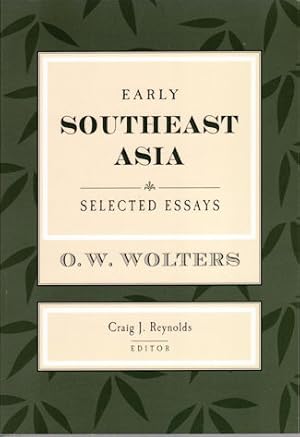 Early Southeast Asia. Selected Essays. O. W. Wolters.