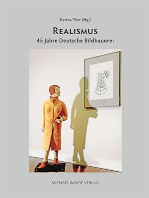 Realismus: 45 Jahre Deutsche Bildhauerei. Skulpturenforum Isernhagen.