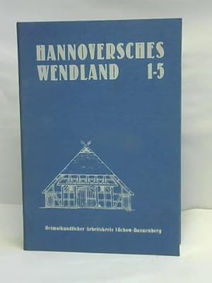 Hannoversches Wendland 1-5. 1. Jahresheft des Heimatkundlichen Arbeitskreises Lüchow-Dannenberg 1...