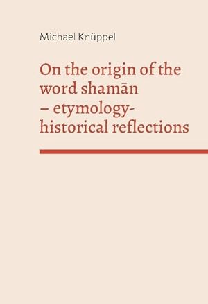 Bild des Verkufers fr On the origin of the word shaman : etymology-historical reflections zum Verkauf von AHA-BUCH GmbH