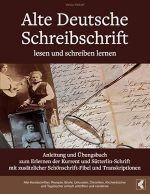 Seller image for Alte Deutsche Schreibschrift lesen und schreiben lernen - Anleitung und bungsbuch zum Erlernen der Kurrent und Stterlin-Schrift mit zustzlicher Schnschrift-Fibel und Transkriptionen for sale by BuchWeltWeit Ludwig Meier e.K.