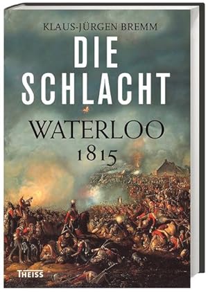 Bild des Verkufers fr Die Schlacht Waterloo 1815 zum Verkauf von Berliner Bchertisch eG