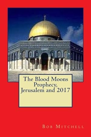 Bild des Verkufers fr The Blood Moons Prophecy, Jerusalem and 2017 zum Verkauf von WeBuyBooks 2