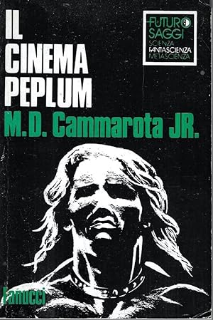 Il cinema Peplum. La prima guida critica ai film di : Conan, Ercole, Goliath, Maciste, Sansone, S...