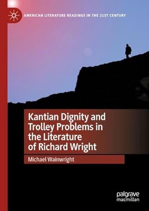 Bild des Verkufers fr Kantian Dignity and Trolley Problems in the Literature of Richard Wright zum Verkauf von AHA-BUCH GmbH