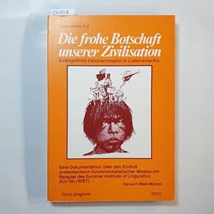 Bild des Verkufers fr Die frohe Botschaft unserer Zivilisation: Evangelikale Indianermission in Lateinamerika. zum Verkauf von Gebrauchtbcherlogistik  H.J. Lauterbach