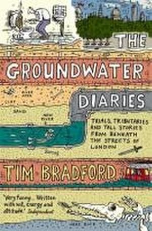 Seller image for The Groundwater Diaries : Trials, Tributaries and Tall Stories from Beneath the Streets of London for sale by AHA-BUCH GmbH