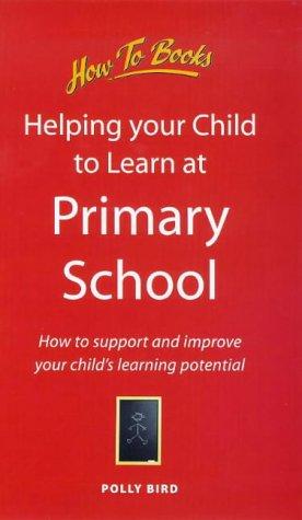 Immagine del venditore per Helping Your Child at Primary School: How to Support and Improve Your Child's Learning Potential venduto da WeBuyBooks