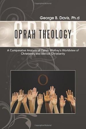 Bild des Verkufers fr Oprah Theology: A Comparative Analysis of Oprah Winfrey's Worldview of Christianity and Biblical Christianity zum Verkauf von WeBuyBooks