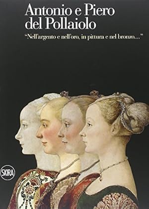 Image du vendeur pour Antonio e Piero del Pollaiolo. Nell'argento e nell'oro, in pittura e nel bronzo. Ediz. illustrata mis en vente par Usatopoli libriusatierari