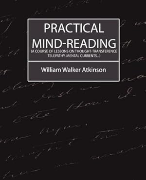 Seller image for Practical Mind-Reading (a Course of Lessons on Thought-Transference, Telepathy, Mental Currents.) for sale by AHA-BUCH GmbH