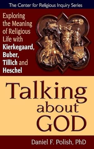 Seller image for Talking about God : Exploring the Meaning of Religious Life with Kierkegaard, Buber, Tillich and Heschel for sale by AHA-BUCH GmbH