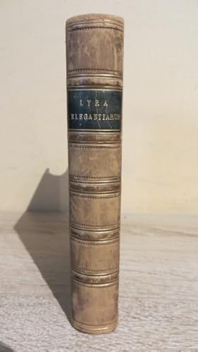 Seller image for LYRA ELEGANTIARUM - A COLLECTION OF SOME OF THE BEST SPECIMENS OF VERS DE SOCIETE AND VERS D'OCCASION IN THE ENGLISH LANGUAGE BY DECEASED AUTHORS - FIRST EDITION - IN FULL LEATHER BINDING for sale by Parrott Books