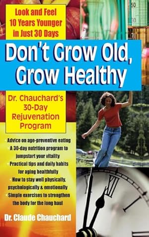 Seller image for Don't Grow Old, Grow Healthy : Look and Feel Younger.Dr. Chauchard's 30-Day Rejuvenation Program for sale by AHA-BUCH GmbH