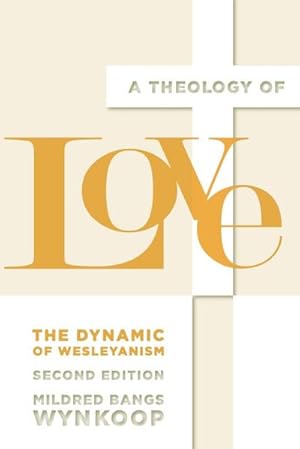 Imagen del vendedor de A Theology of Love : The Dynamic of Wesleyanism, Second Edition a la venta por AHA-BUCH GmbH