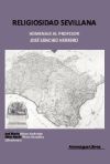 Religiosidad sevillana : homenaje al profesor José Sánchez Herrero