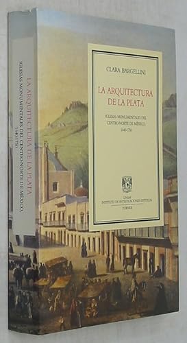 Seller image for La Arquitectura de la Plata: Iglesias Monumentales del Centro-Norte de Mexico, 1640-1750 for sale by Powell's Bookstores Chicago, ABAA