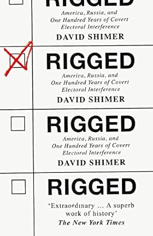Imagen del vendedor de Rigged: America, Russia and 100 Years of Covert Electoral Interference a la venta por WeBuyBooks 2