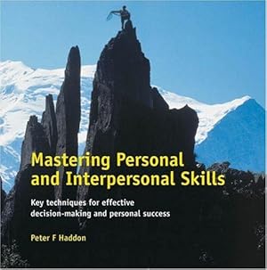 Seller image for Mastering Personal and Interpersonal Skills: Key Techniques for Effective Decision-Making & Personal Success for sale by WeBuyBooks