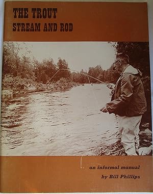 The Trout Stream and Rod An Informal Manual