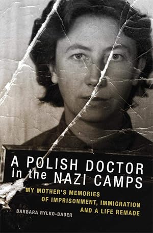 Seller image for A Polish Doctor in the Nazi Camps: My Mother's Memories of Imprisonment, Immigration, and a Life Remade for sale by Redux Books