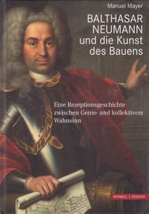 Bild des Verkufers fr Balthasar Neumann und die Kunst des Bauens : eine Rezeptionsgeschichte zwischen Genie- und kollektivem Wahnsinn. zum Verkauf von Fundus-Online GbR Borkert Schwarz Zerfa