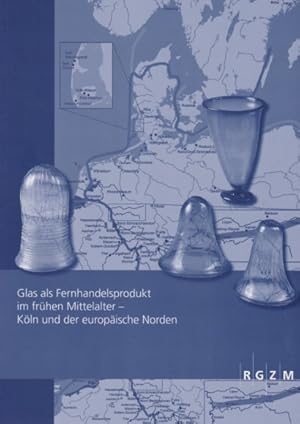 Image du vendeur pour Glas als Fernhandelsprodukt im frhen Mittelalter : Kln und der europische Norden. mis en vente par Fundus-Online GbR Borkert Schwarz Zerfa