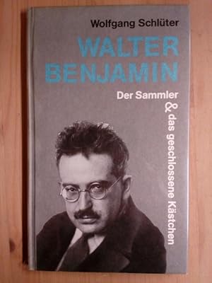Walter Benjamin: der Sammler & das geschlossene Kästchen.