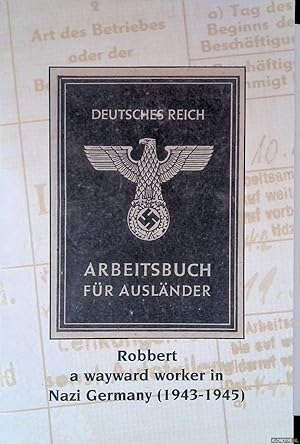 Bild des Verkufers fr Robbert: a wayward worker in Nazi Germany (1943-1945) zum Verkauf von Klondyke