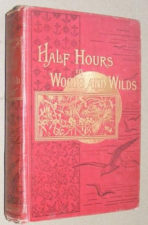 Half Hours in Woods and Wilds : adventures of sport and travel (The Half Hour Library of Travel, ...