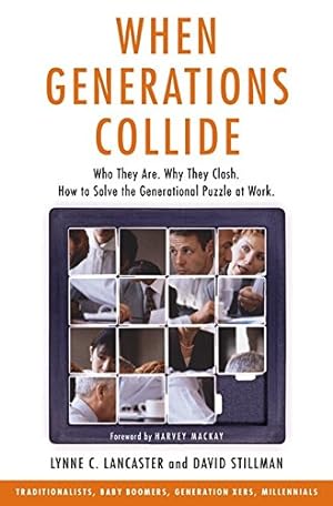 Image du vendeur pour When Generations Collide: Who They Are. Why They Clash. How to Solve the Generational Puzzle at Work. mis en vente par Reliant Bookstore
