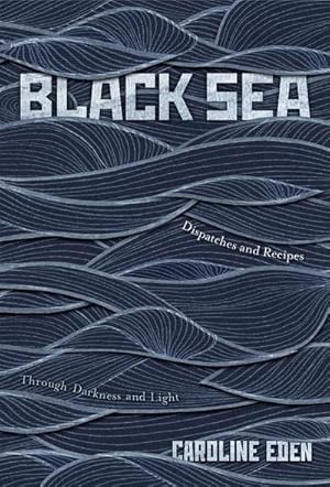 Bild des Verkufers fr Black Sea : Dispatches and Recipes - Through Darkness and Light zum Verkauf von AHA-BUCH GmbH