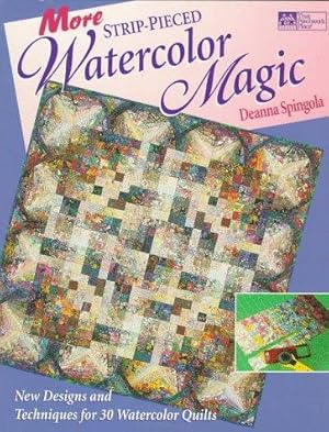 Bild des Verkufers fr More Strip-Pieced Watercolor Magic: New Designs and Techniques for 30 Watercolor Quilts zum Verkauf von WeBuyBooks