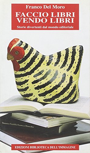 Immagine del venditore per Faccio libri, vendo libri. Storie divertenti dal mondo editoriale - Franco Del Moro venduto da libreria biblos