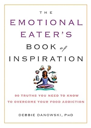 Image du vendeur pour The Emotional Eater's Book of Inspiration: 90 Truths You Need to Know to Overcome Your Food Addiction mis en vente par Reliant Bookstore
