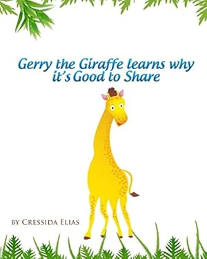 Bild des Verkufers fr Gerry the Giraffe Learns Why it's Good to Share: In Color, Book 1 of The Safari Children's Books on Good Behavior: Volume 1 zum Verkauf von WeBuyBooks 2
