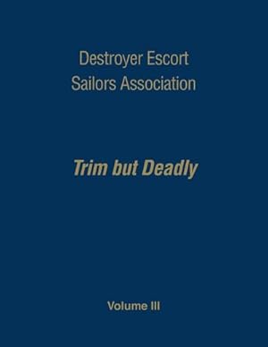 Seller image for Destroyer Escort Sailors Association : Trim But Deadly, Vol III for sale by AHA-BUCH GmbH