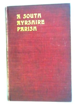 Bild des Verkufers fr A South Ayrshire Parish: Being Articles On The History Of The Parish Of Dailly zum Verkauf von World of Rare Books